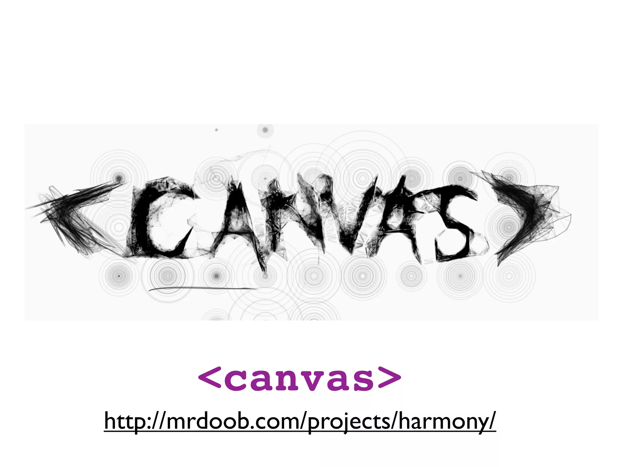<canvas>
http://mrdoob.com/projects/harmony/
 