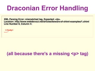 Draconian Error Handling




(all because there's a missing <p> tag)
 