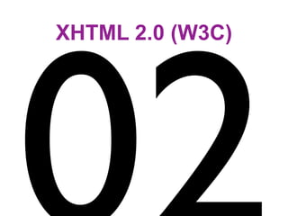 XHTML 2.0 (W3C)
 