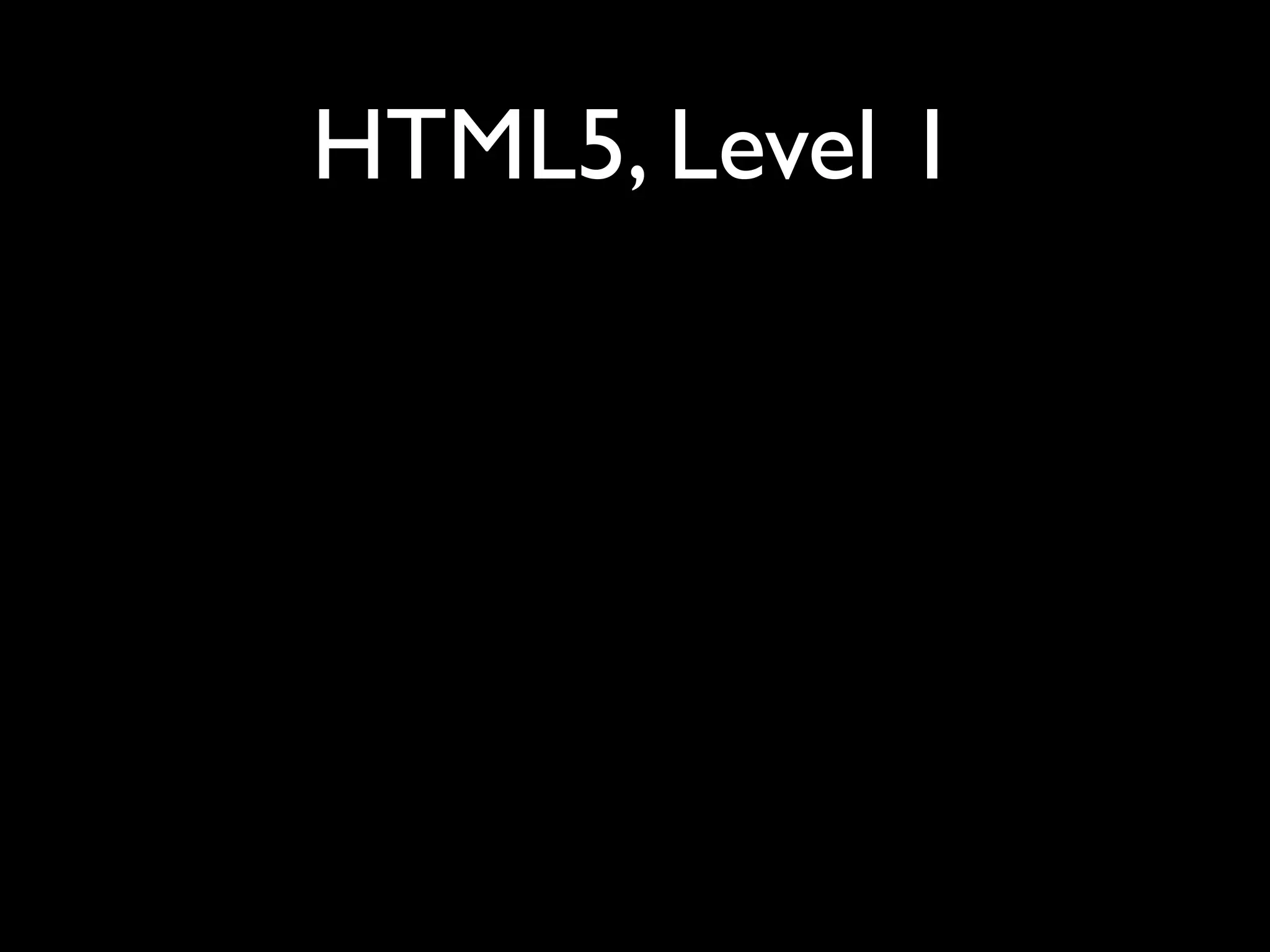 HTML5, Level 1
 