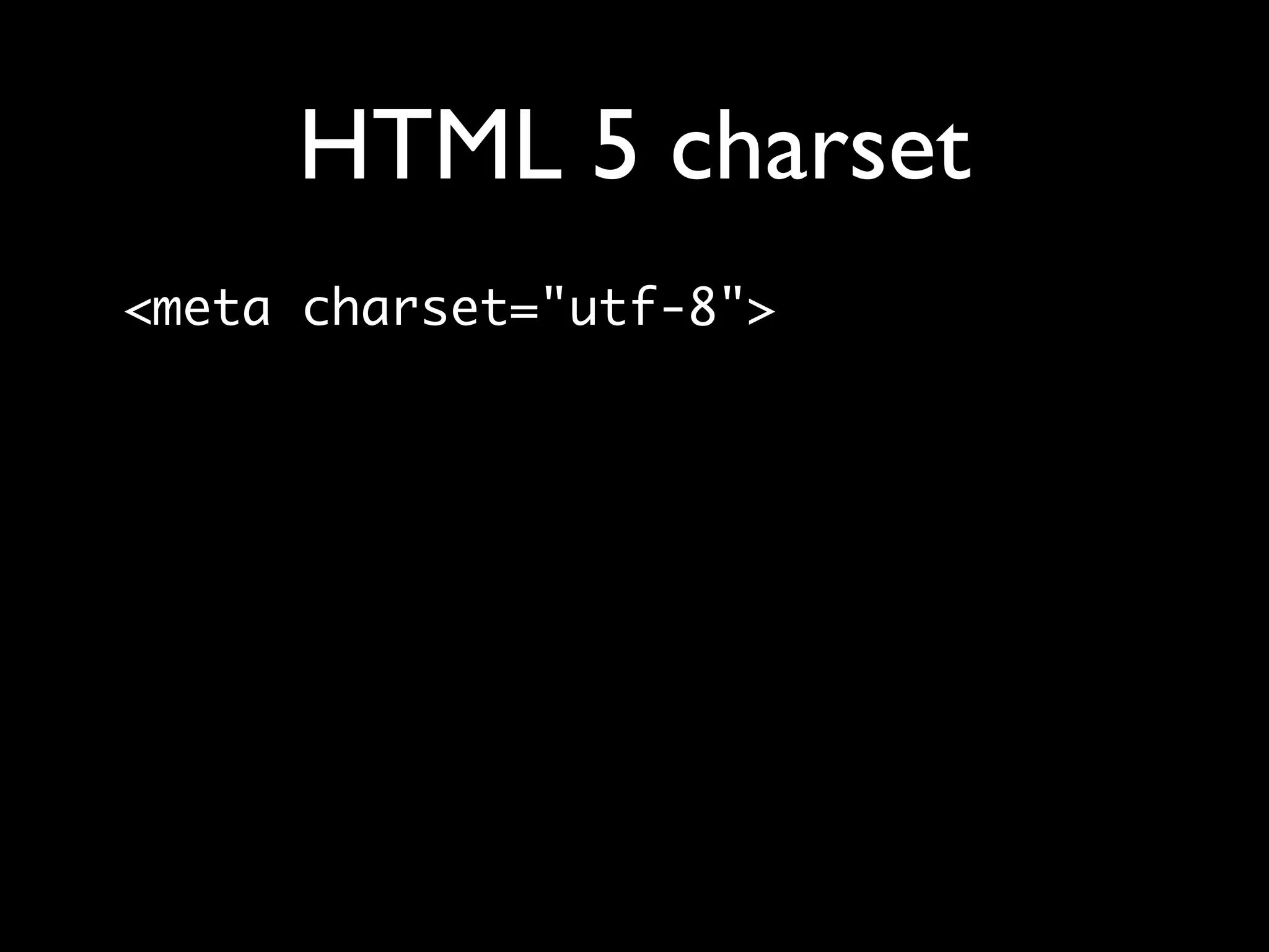 HTML 5 charset
<meta charset="utf-8">
 