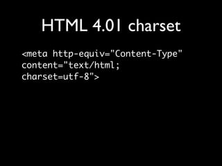 HTML 5 charset
<meta charset="utf-8">
 
