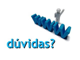 dúvidas? 