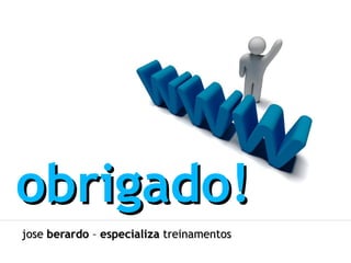 obrigado! jose  berardo  –  especializa  treinamentos 