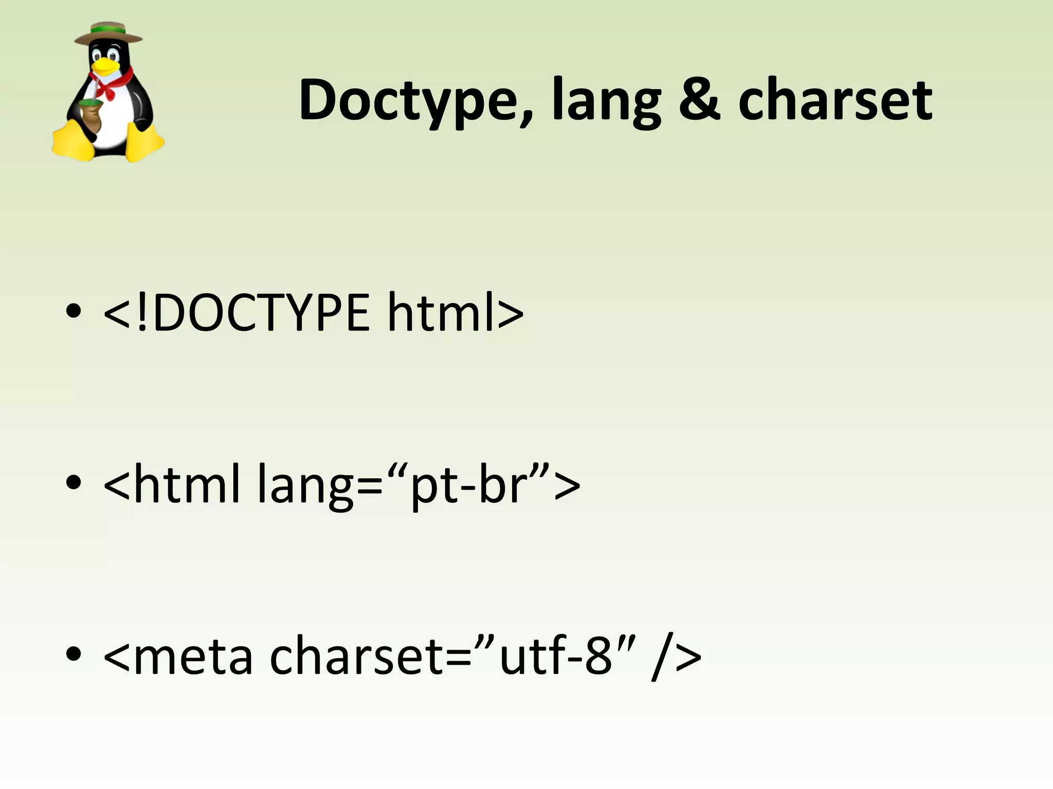 Doctype, lang & charset <!DOCTYPE html> <html lang=“pt-br”> <meta charset=”utf-8″ /> 
