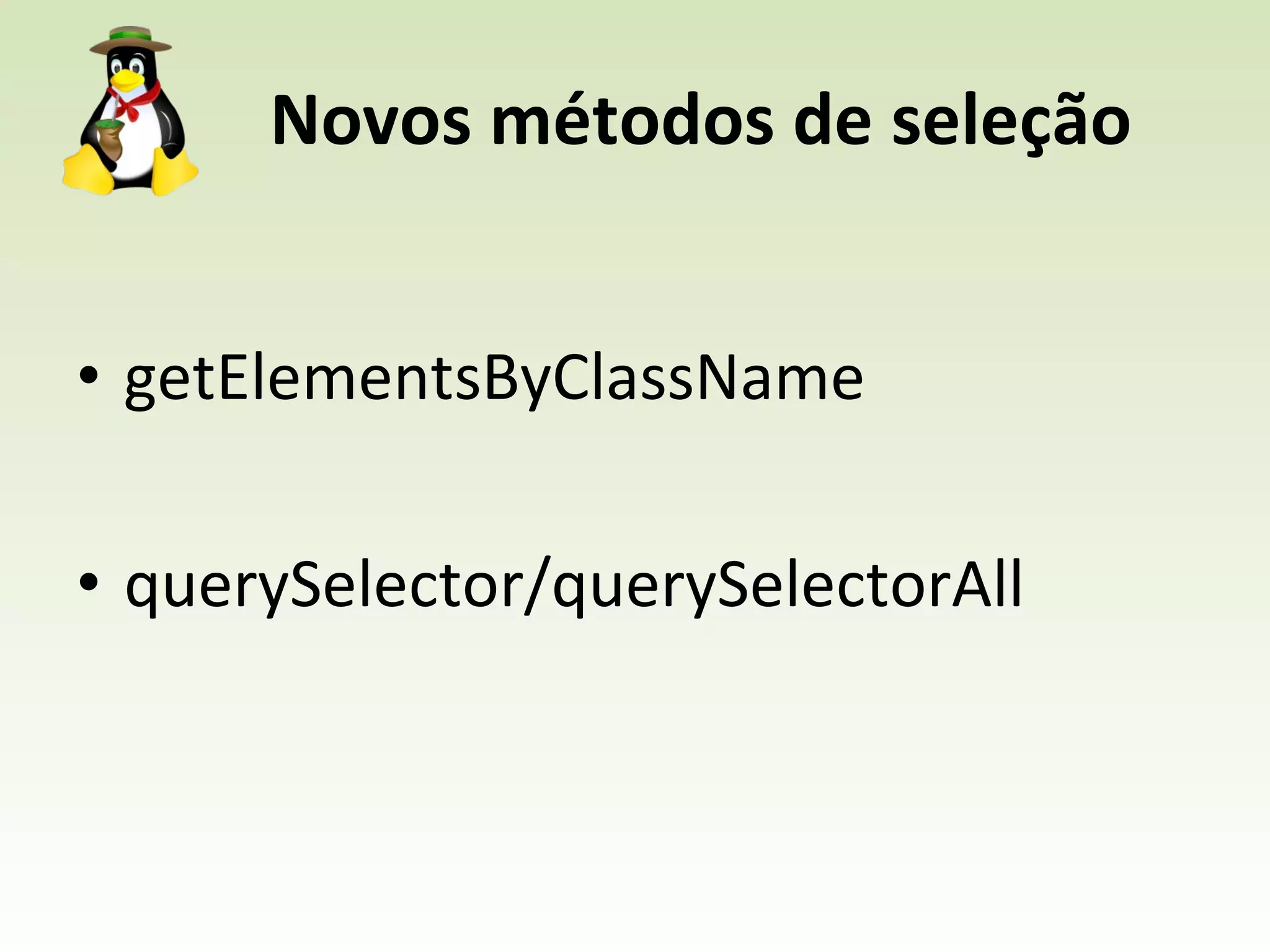 Novos métodos de seleção getElementsByClassName querySelector/querySelectorAll 