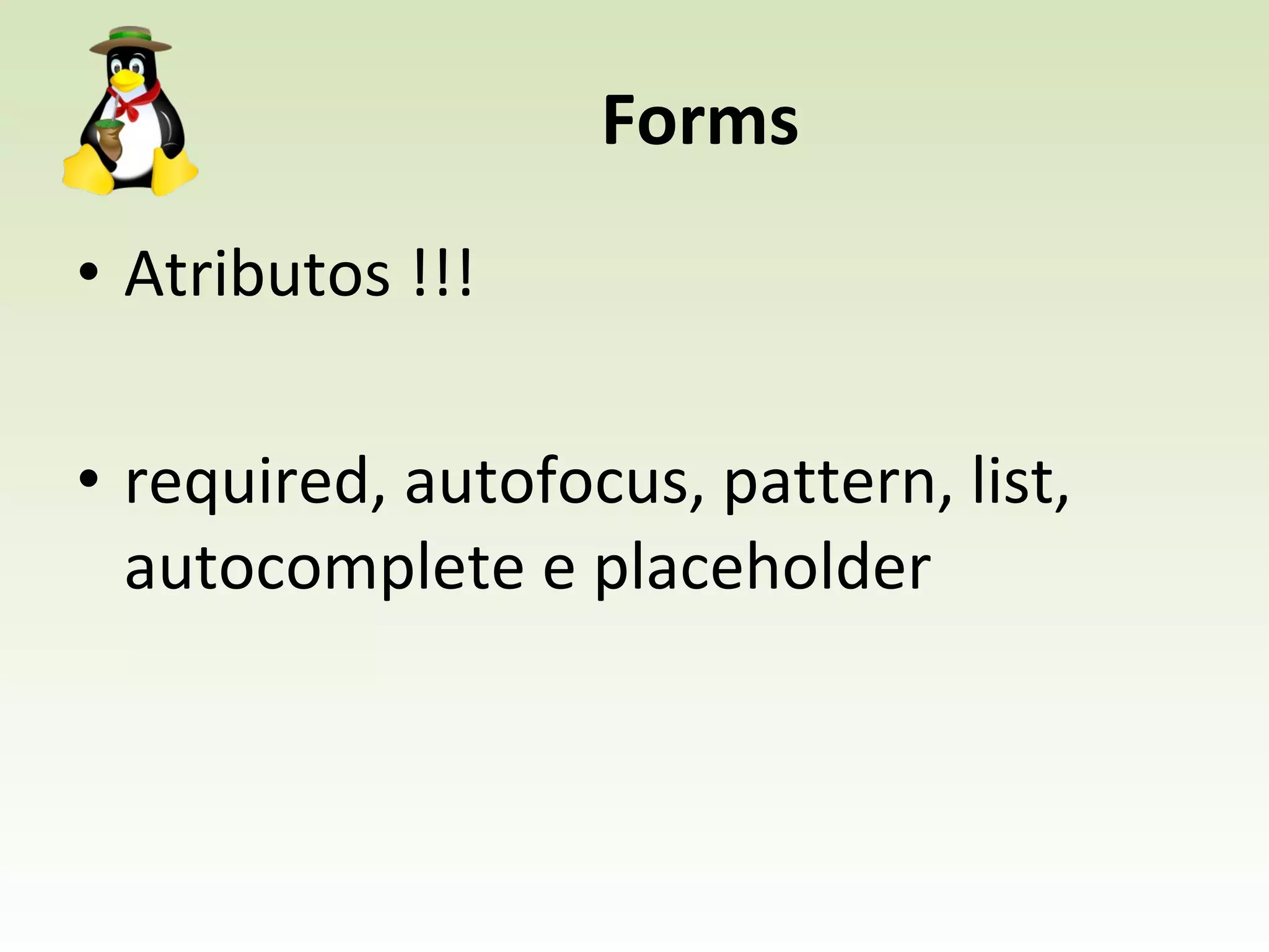 Forms Atributos !!! required, autofocus, pattern, list, autocomplete e placeholder 