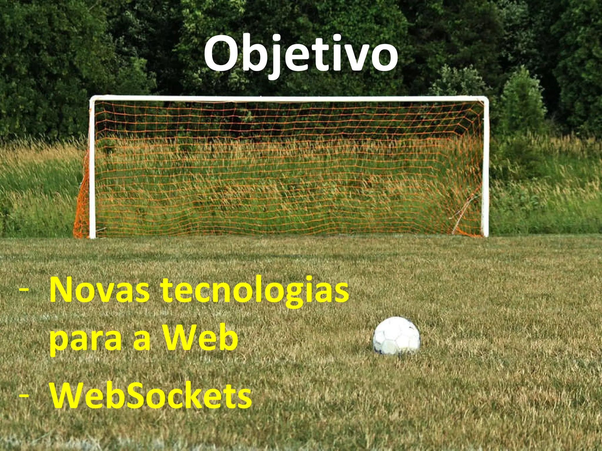 Objetivo Novas tecnologias para a Web WebSockets 