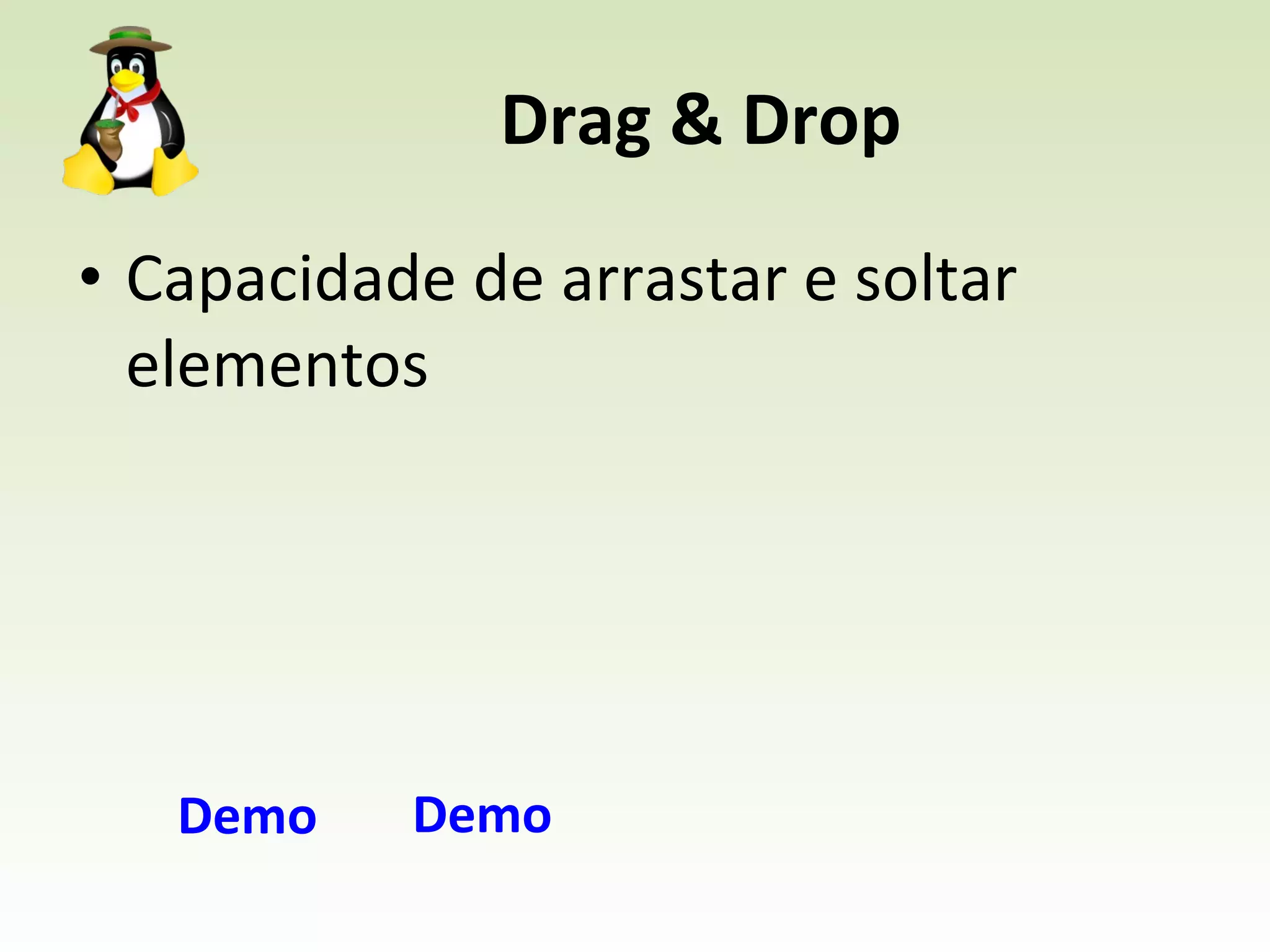 Drag & Drop Capacidade de arrastar e soltar elementos Demo Demo 