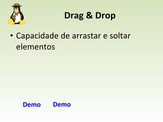 Drag & Drop Capacidade de arrastar e soltar elementos Demo Demo 
