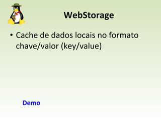 WebStorage Cache de dados locais no formato chave/valor (key/value) Demo 