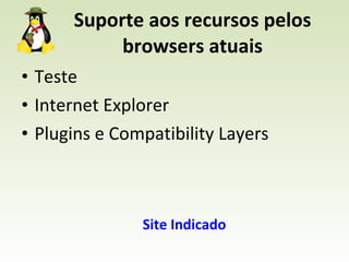 Suporte aos recursos pelos browsers atuais Teste Internet Explorer Plugins e Compatibility Layers Site Indicado 
