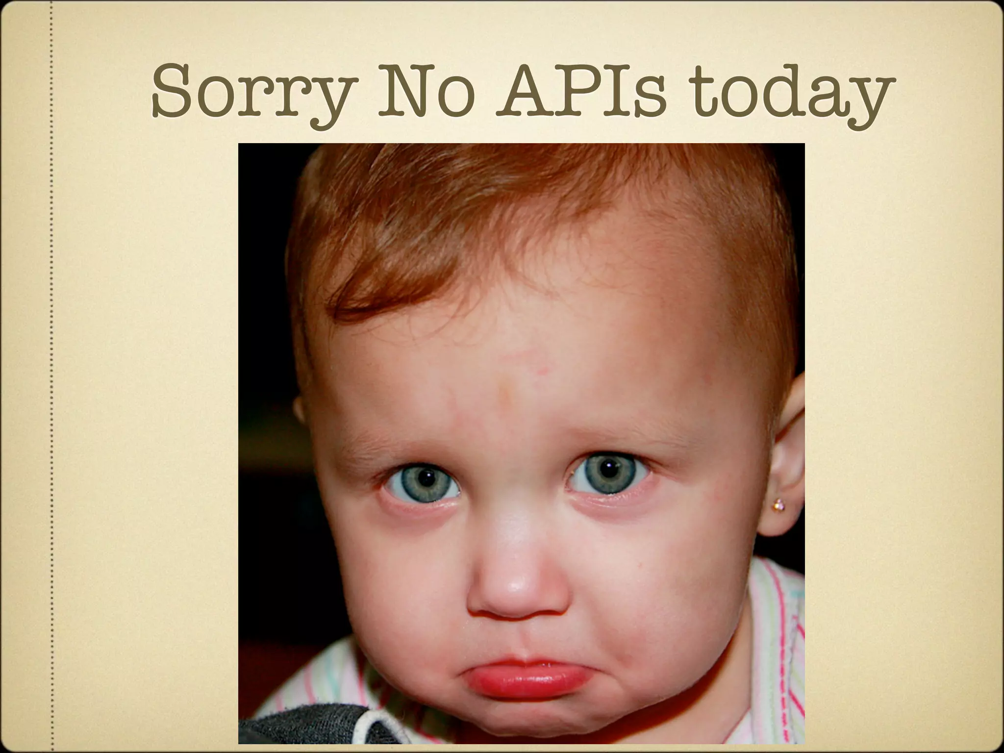 Sorry No APIs today
 