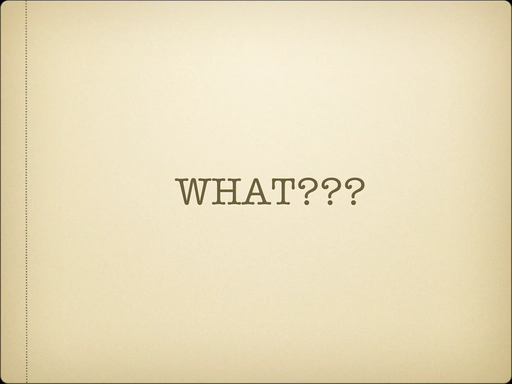 WHAT???
 