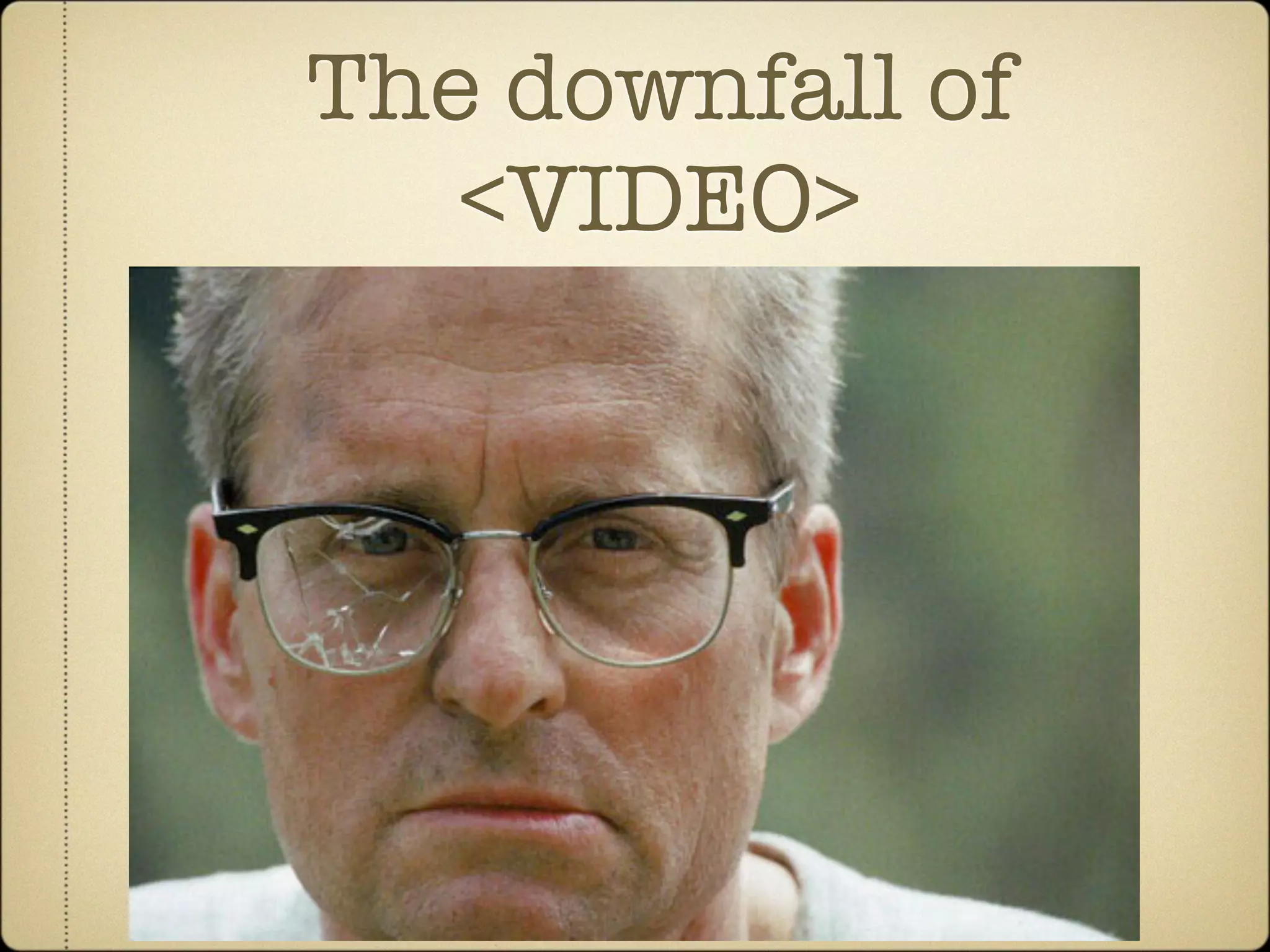 The downfall of
   <VIDEO>
 