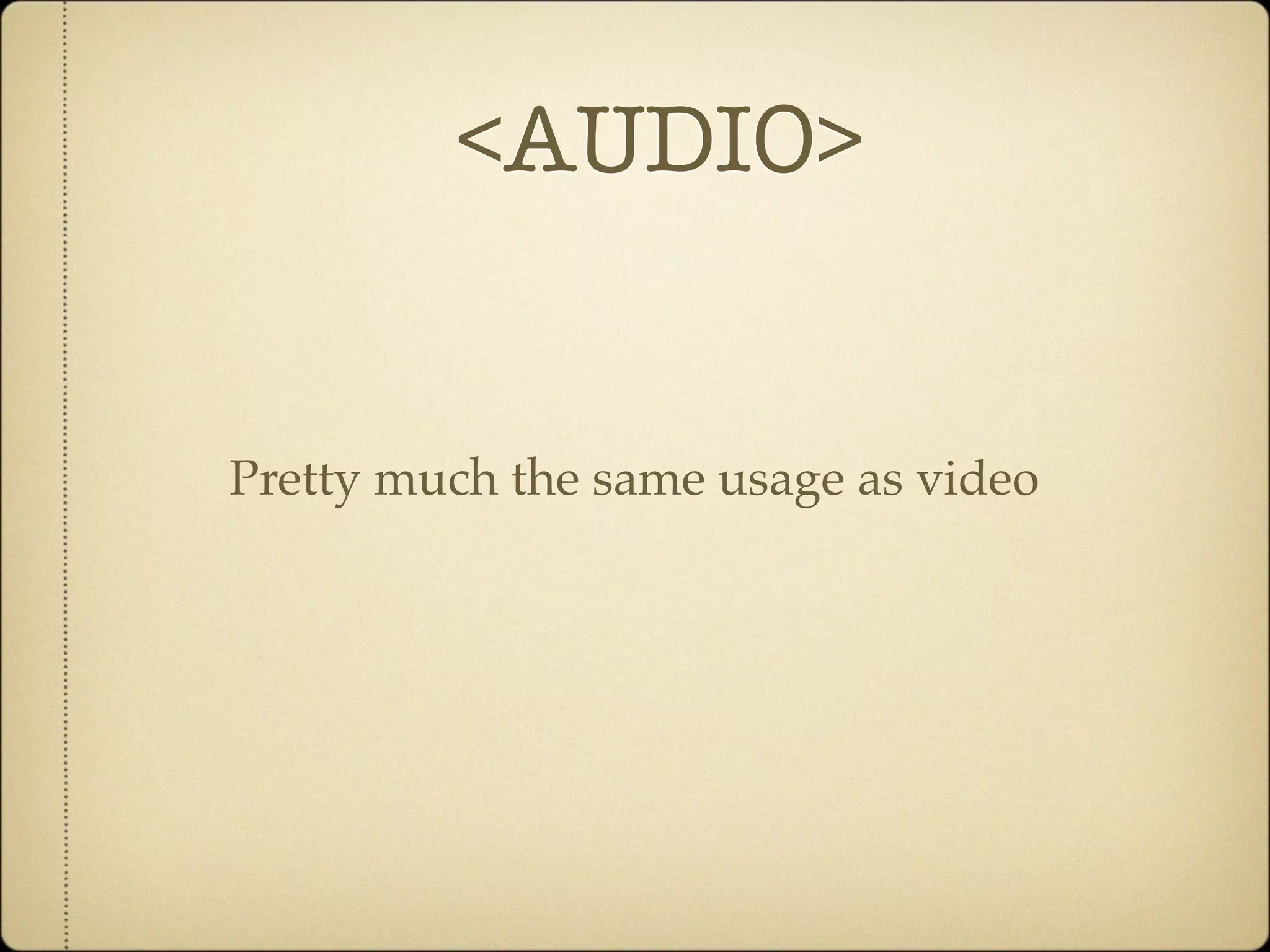<AUDIO>


Pretty much the same usage as video
 