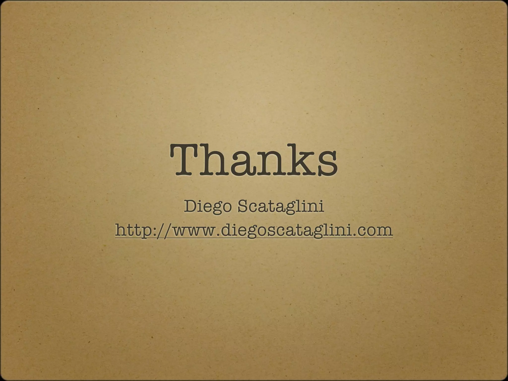 Thanks
        Diego Scataglini
http://www.diegoscataglini.com
 