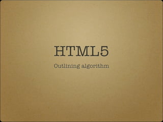 HTML5
Outlining algorithm
 