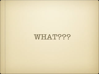 WHAT???
 
