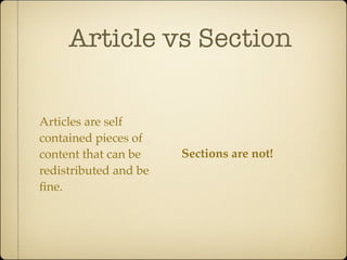 Article vs Section

Articles are self
contained pieces of
content that can be    Sections are not!
redistributed and be
ﬁne.
 