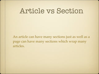 Article vs Section


An article can have many sections just as well as a
page can have many sections which wrap many
articles.
 