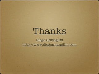 Thanks
        Diego Scataglini
http://www.diegoscataglini.com
 