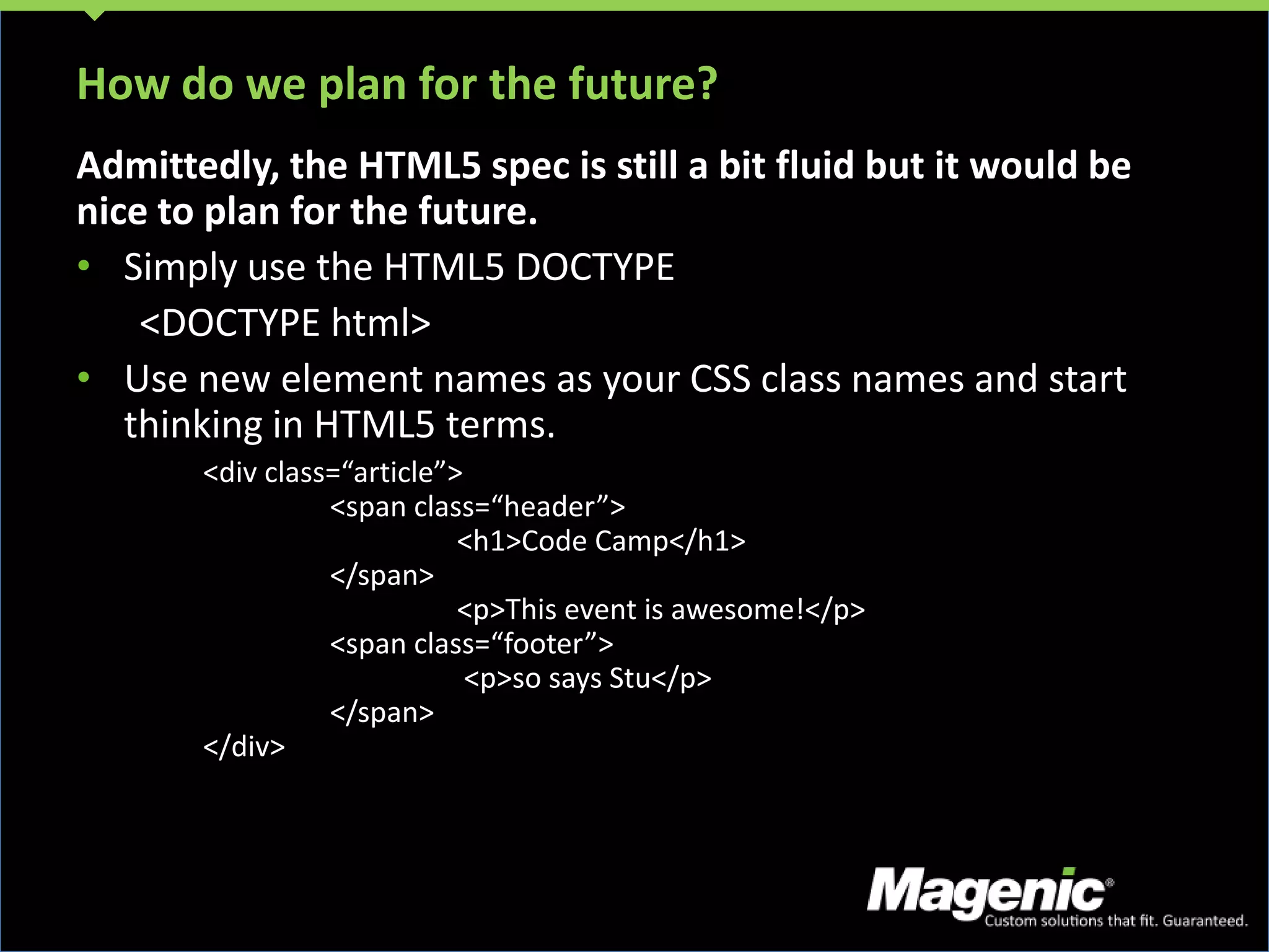 <header></header>Header has nothing to do with position. Markup header content within a section.<section>	<header>	<h1>Code Camp</h1>	</header>	<p>This event is awesome!</p> <p>so says Stu</p></section>