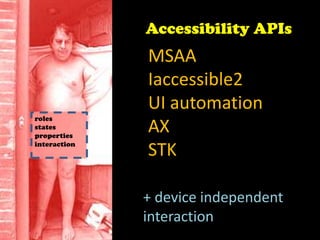 Accessibility APIsMSAAIaccessible2UI automationAXSTKrolesstatespropertiesinteraction+ device independentinteraction