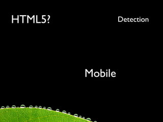 HTML5?            Detection




         Mobile
 