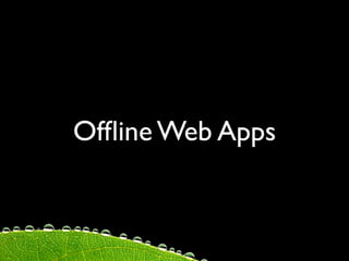 Ofﬂine Web Apps
 