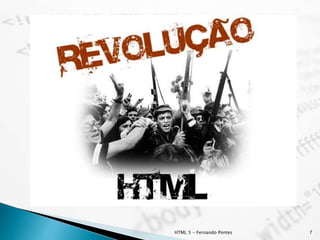 HTML 5 - Fernando Pontes 7
 