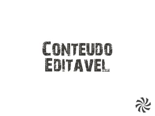 Conteudo
Editavel
 