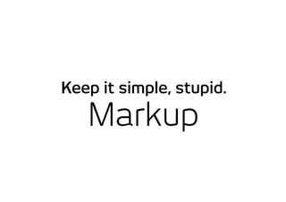 Markup
Keep it simple, stupid.
 