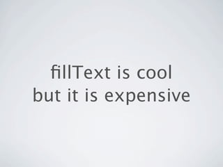 ﬁllText is cool
but it is expensive
 