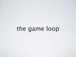 the game loop
 