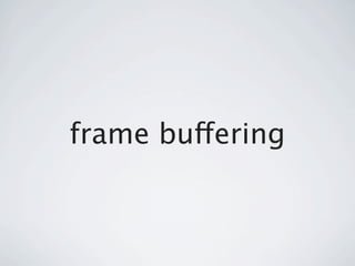 frame buffering
 