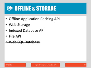 Offline & sTORAGE19.02.2011Ingate Development / TulaDev.NET28Offline Application Caching APIWeb StorageIndexed Database APIFile APIWeb SQL Database