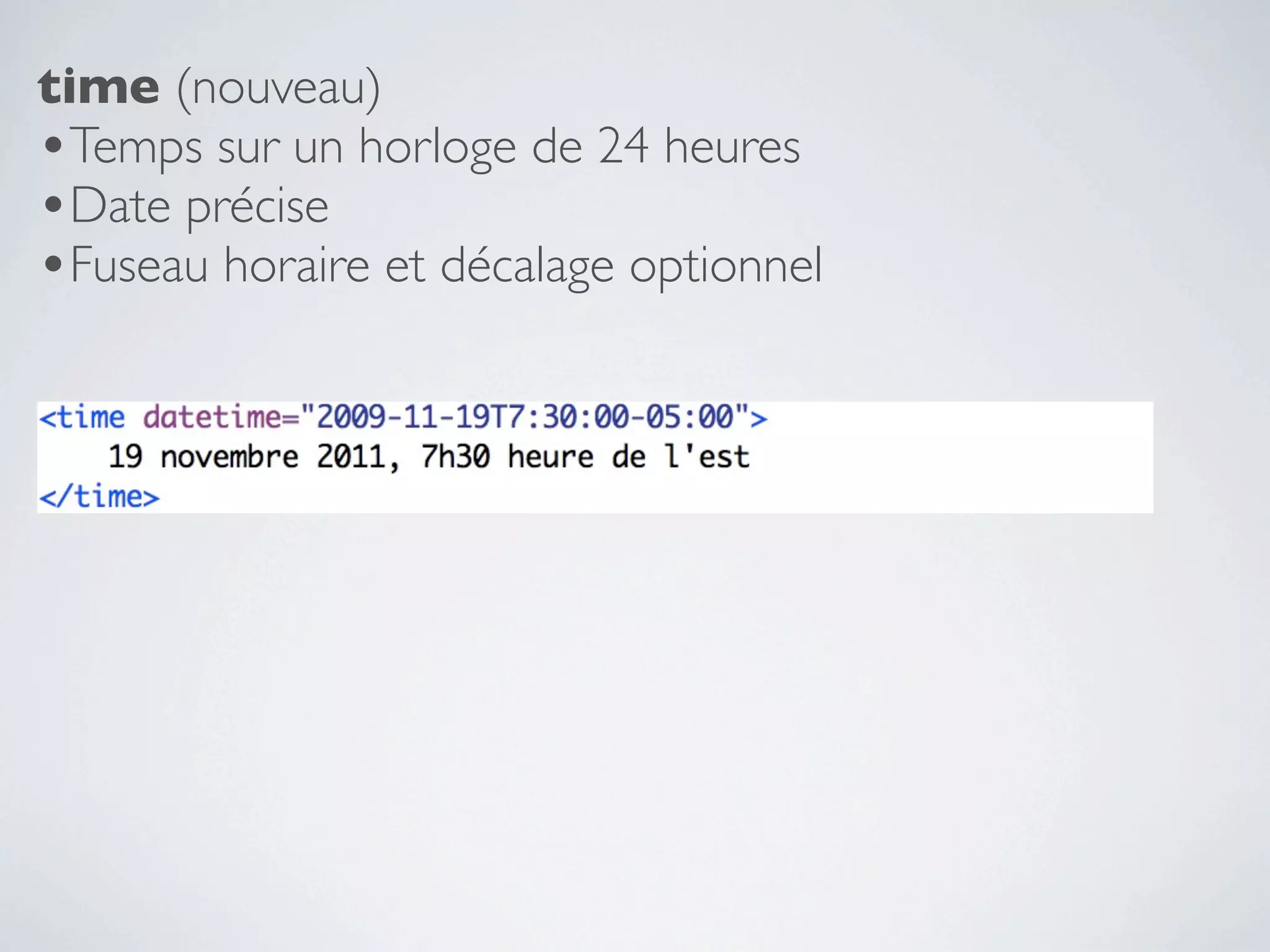time (nouveau)
•Temps sur un horloge de 24 heures
•Date précise
•Fuseau horaire et décalage optionnel
 
