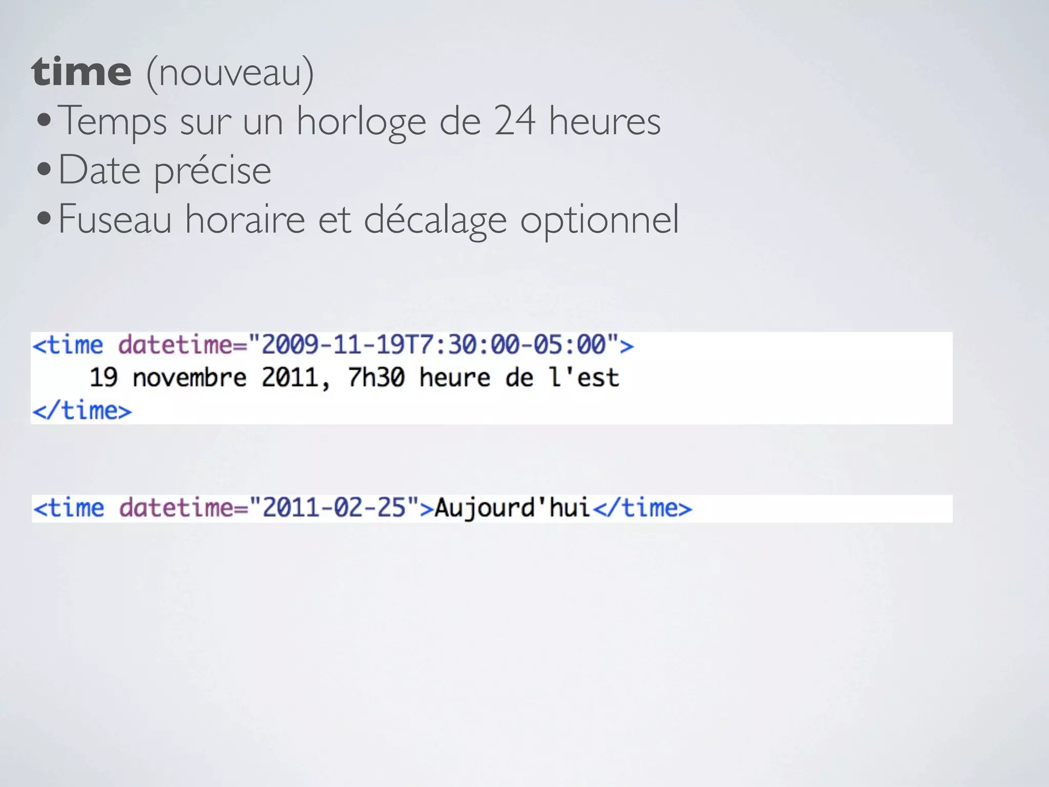 time (nouveau)
•Temps sur un horloge de 24 heures
•Date précise
•Fuseau horaire et décalage optionnel
 