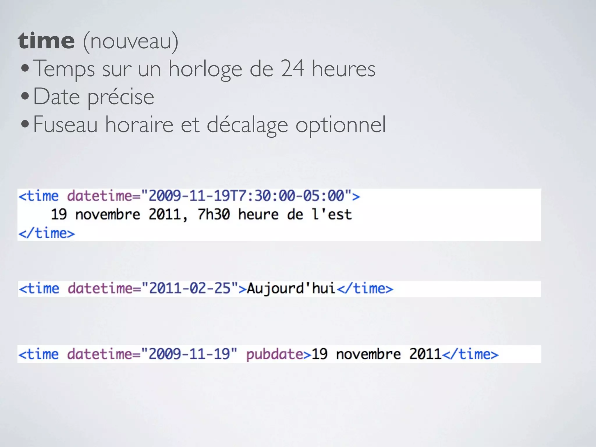 time (nouveau)
•Temps sur un horloge de 24 heures
•Date précise
•Fuseau horaire et décalage optionnel
 