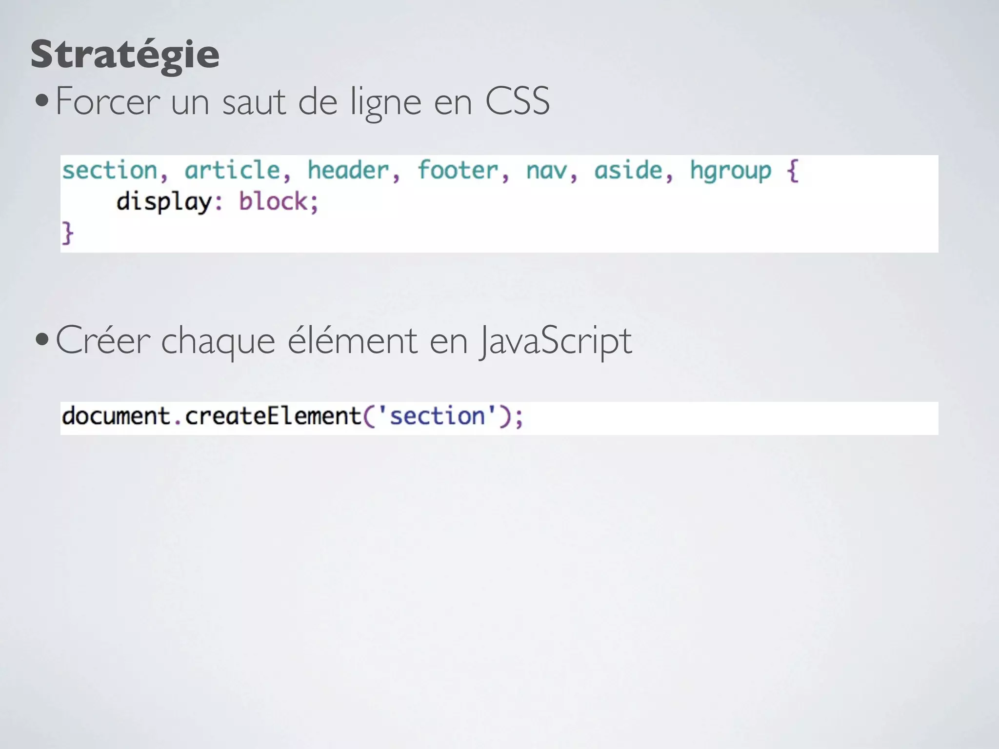 Stratégie
•Forcer un saut de ligne en CSS



•Créer chaque élément en JavaScript
 
