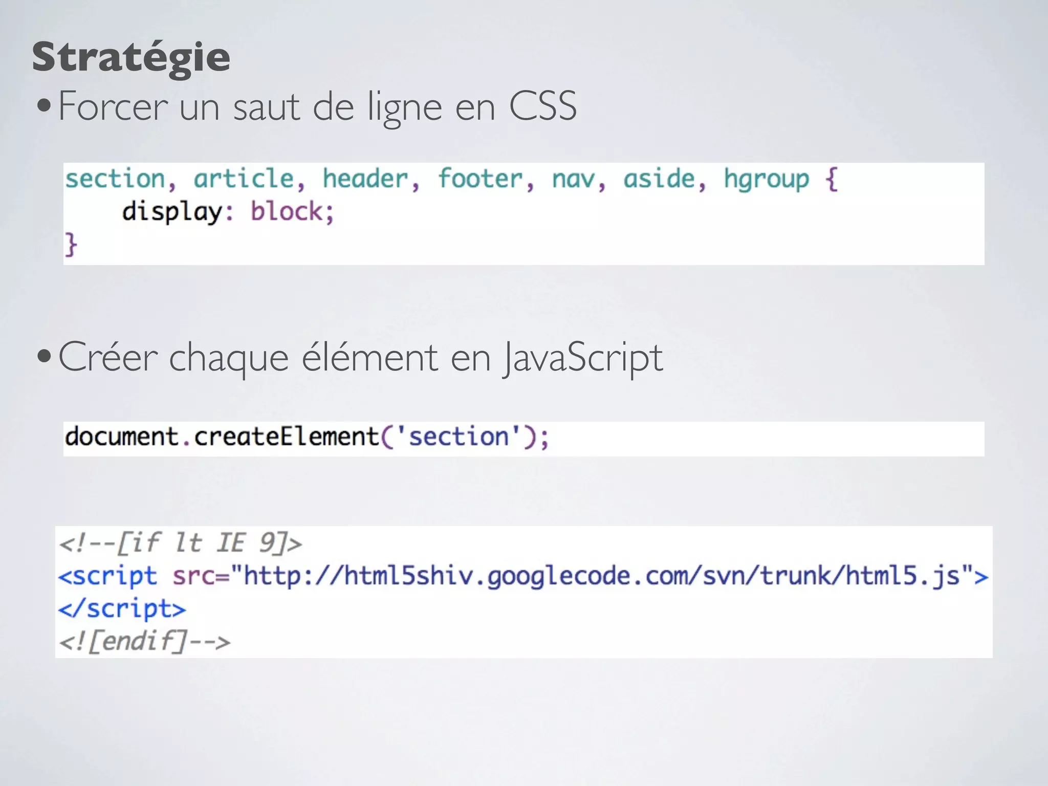 Stratégie
•Forcer un saut de ligne en CSS



•Créer chaque élément en JavaScript
 