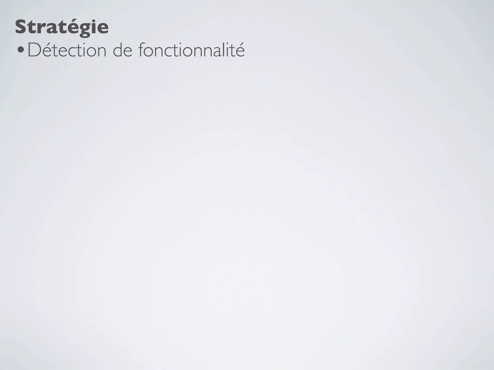 Stratégie
•Détection de fonctionnalité
 