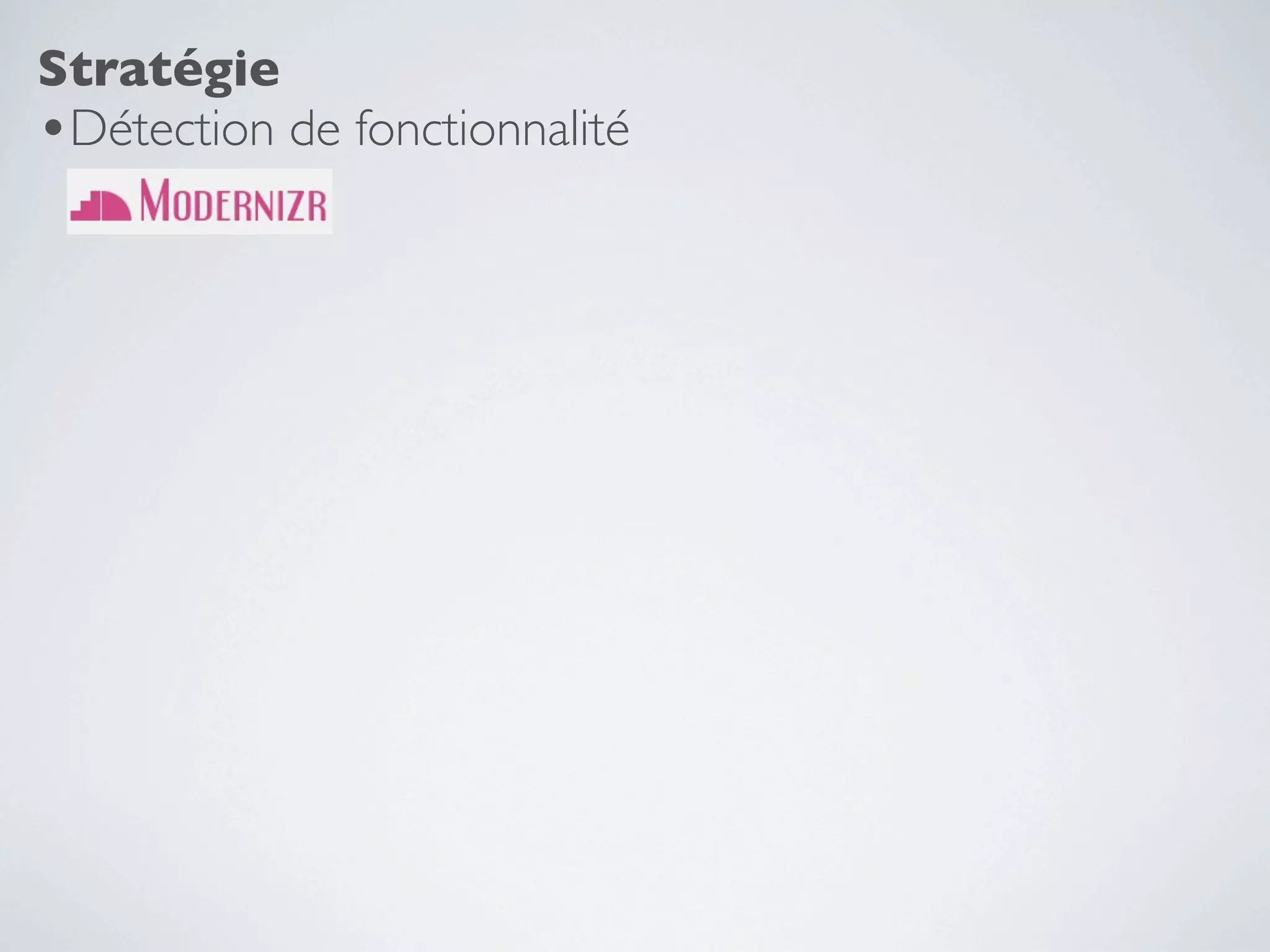 Stratégie
•Détection de fonctionnalité
 