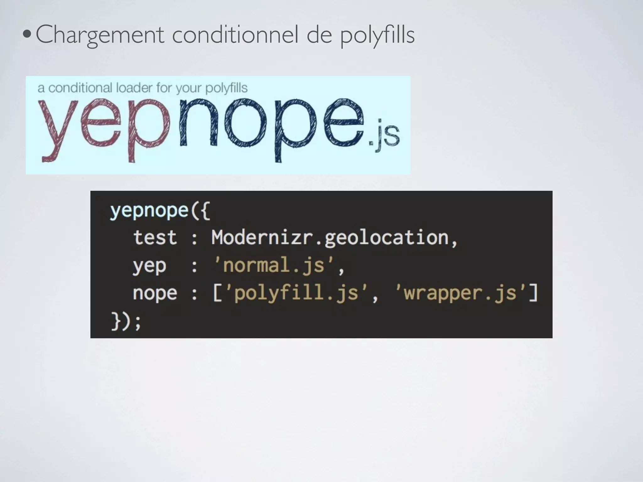 •Chargement conditionnel de polyﬁlls
 