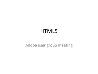 HTML5 Adobe user group meeting 