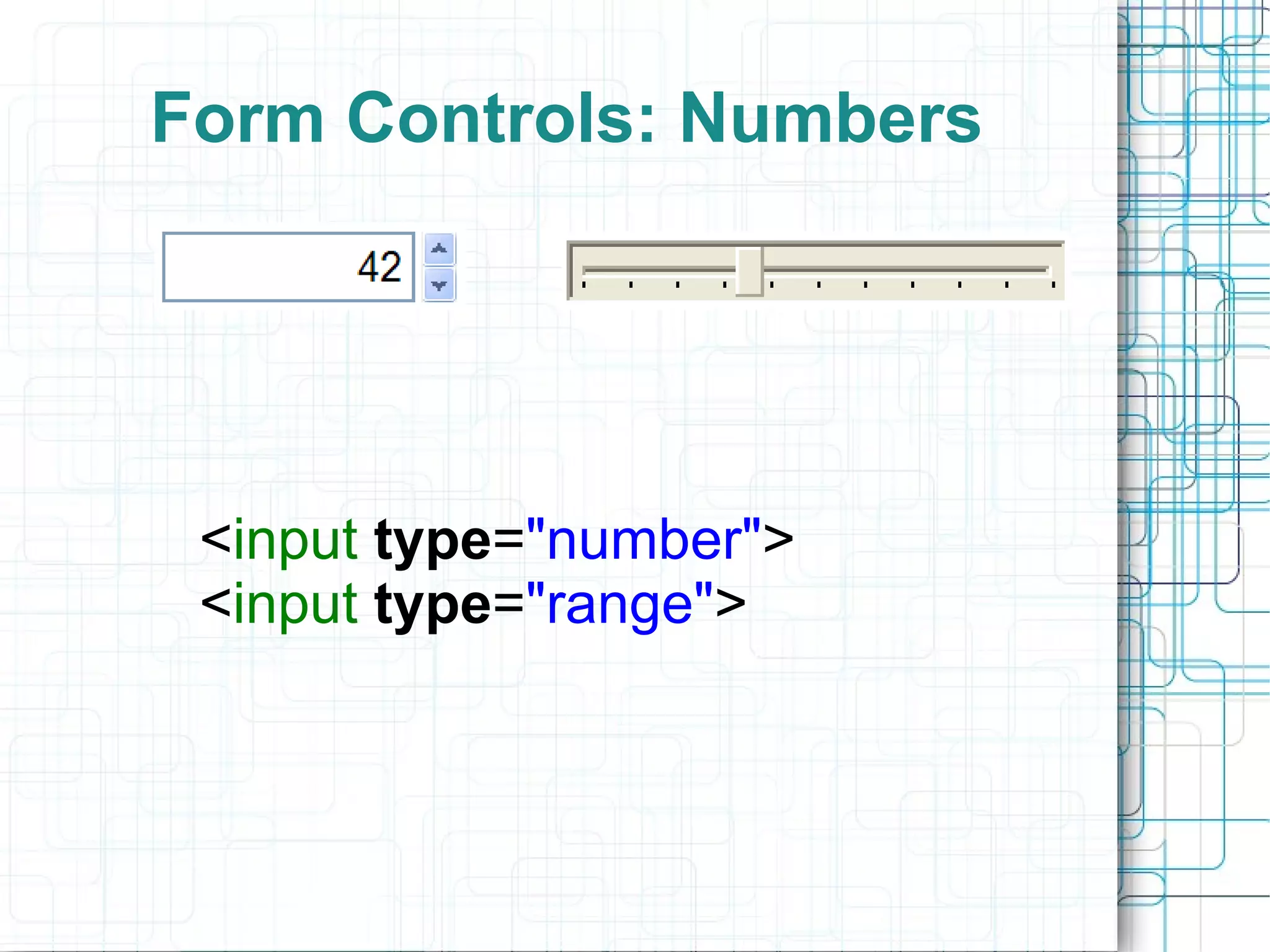 Form Controls: Numbers < input   type = &quot;number&quot; > < input   type = &quot;range&quot; > 