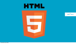 Presentation about HTML5
 