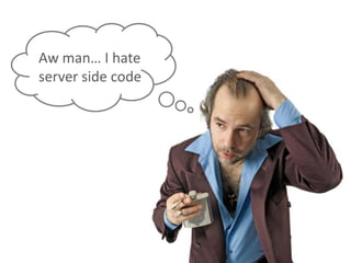 Aw man… I hate server side code