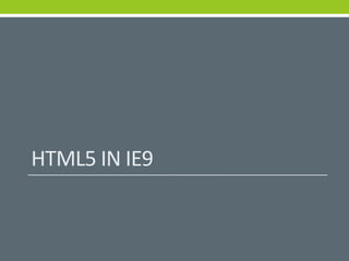 HTML5 IN IE9
 